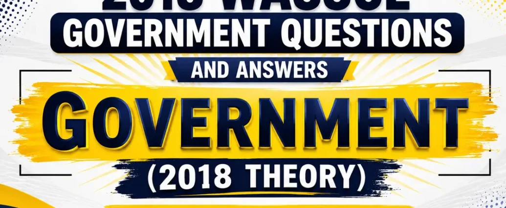 2018 Wassce Government Questions